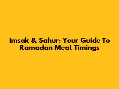 Imsak & Sahur: Your Guide To Ramadan Meal Timings
