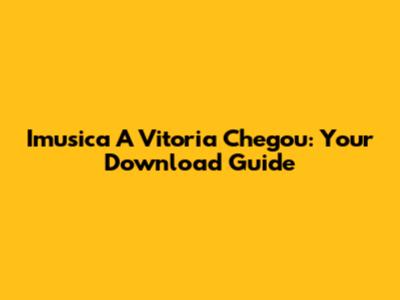 Imusica A Vitoria Chegou: Your Download Guide