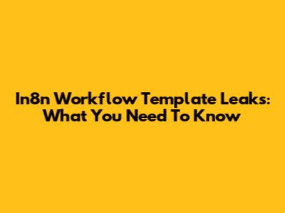 In8n Workflow Template Leaks: What You Need To Know