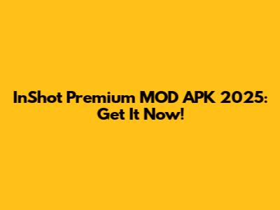 InShot Premium MOD APK 2025: Get It Now!