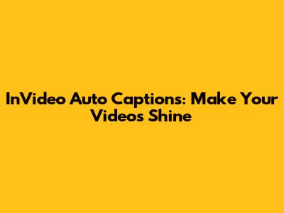 InVideo Auto Captions: Make Your Videos Shine