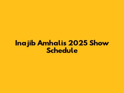 Inajib Amhali's 2025 Show Schedule