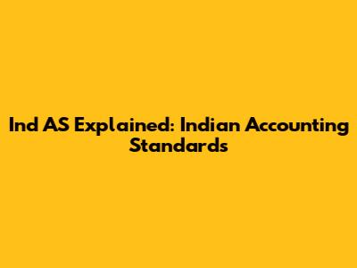 Ind AS Explained: Indian Accounting Standards