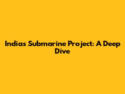 India's Submarine Project: A Deep Dive