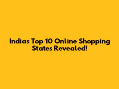 India's Top 10 Online Shopping States Revealed!