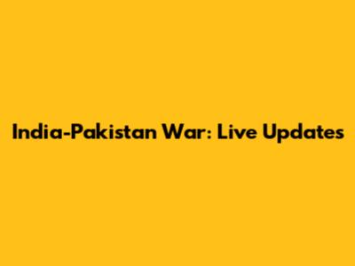India-Pakistan War: Live Updates