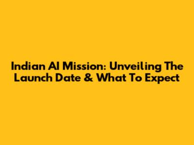 Indian AI Mission: Unveiling The Launch Date & What To Expect