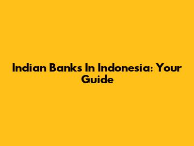 Indian Banks In Indonesia: Your Guide