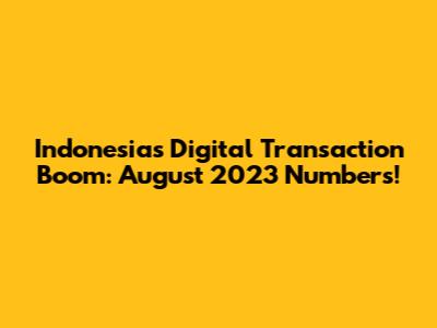 Indonesia's Digital Transaction Boom: August 2023 Numbers!
