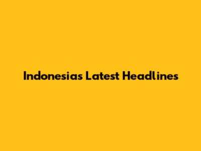 Indonesia's Latest Headlines