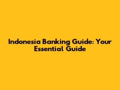 Indonesia Banking Guide: Your Essential Guide