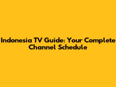 Indonesia TV Guide: Your Complete Channel Schedule