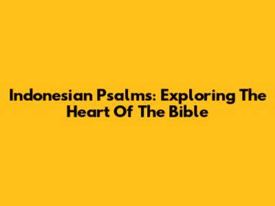 Indonesian Psalms: Exploring The Heart Of The Bible