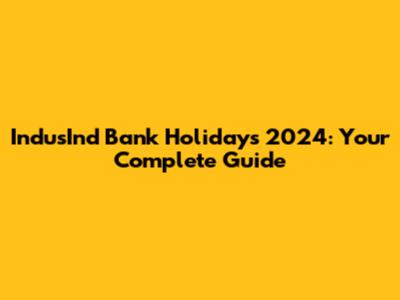 IndusInd Bank Holidays 2024: Your Complete Guide