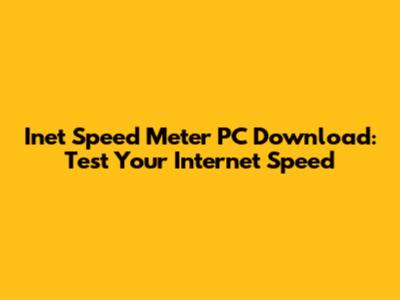Inet Speed Meter PC Download: Test Your Internet Speed