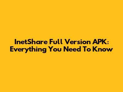 InetShare Full Version APK: Everything You Need To Know