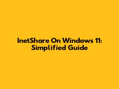 InetShare On Windows 11: Simplified Guide