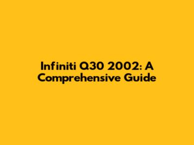 Infiniti Q30 2002: A Comprehensive Guide