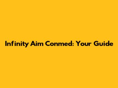 Infinity Aim Conmed: Your Guide