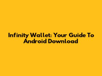 Infinity Wallet: Your Guide To Android Download