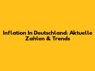 Inflation In Deutschland: Aktuelle Zahlen & Trends