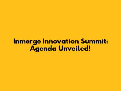 Inmerge Innovation Summit: Agenda Unveiled!
