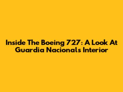 Inside The Boeing 727: A Look At Guardia Nacional's Interior