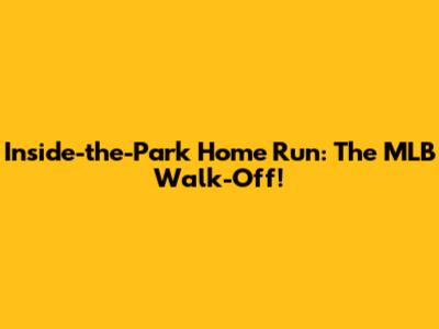 Inside-the-Park Home Run: The MLB Walk-Off!