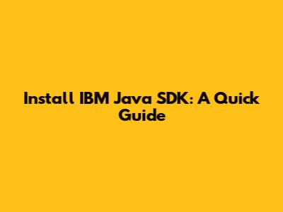 Install IBM Java SDK: A Quick Guide