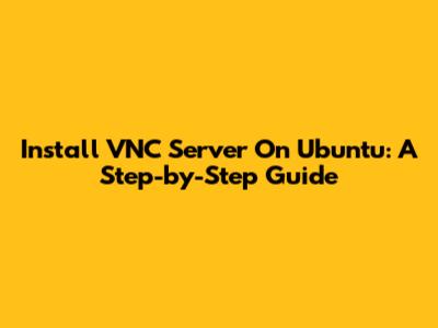 Install VNC Server On Ubuntu: A Step-by-Step Guide