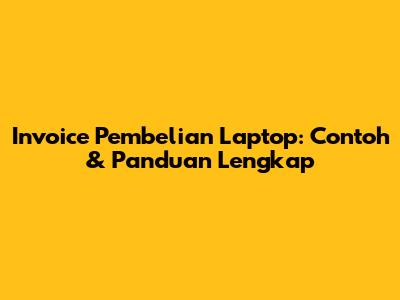 Invoice Pembelian Laptop: Contoh & Panduan Lengkap