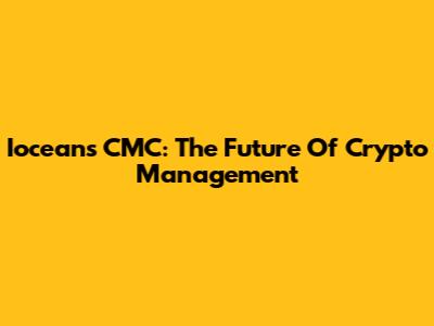 Ioceans CMC: The Future Of Crypto Management