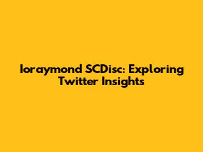 Ioraymond SCDisc: Exploring Twitter Insights