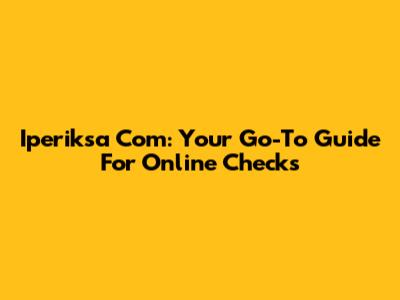 Iperiksa Com: Your Go-To Guide For Online Checks