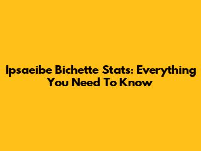 Ipsaeibe Bichette Stats: Everything You Need To Know
