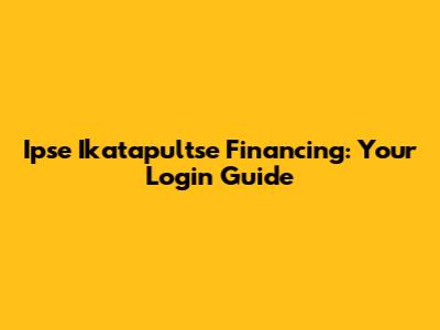 Ipse Ikatapultse Financing: Your Login Guide