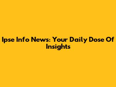 Ipse Info News: Your Daily Dose Of Insights