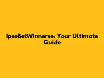 IpseBetWinnerse: Your Ultimate Guide