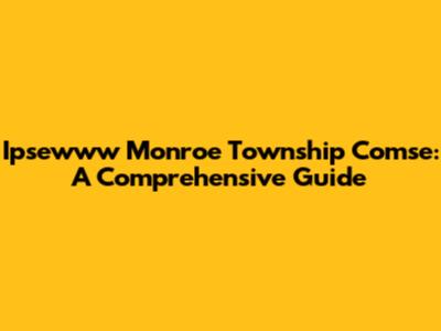 Ipsewww Monroe Township Comse: A Comprehensive Guide