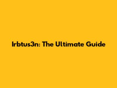 Irbtus3n: The Ultimate Guide