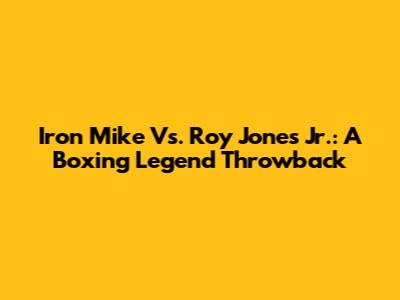 Iron Mike Vs. Roy Jones Jr.: A Boxing Legend Throwback