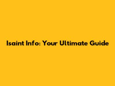 Isaint Info: Your Ultimate Guide