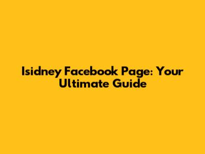 Isidney Facebook Page: Your Ultimate Guide
