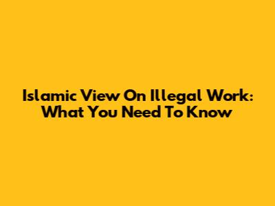Islamic View On Illegal Work: What You Need To Know