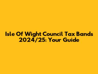 Isle Of Wight Council Tax Bands 2024/25: Your Guide