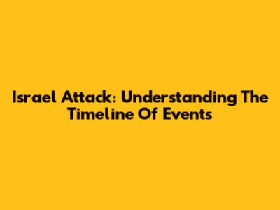 Israel Attack: Understanding The Timeline Of Events