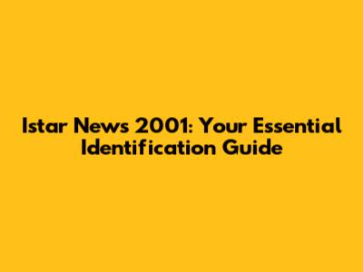 Istar News 2001: Your Essential Identification Guide