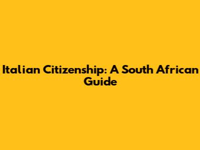 Italian Citizenship: A South African Guide