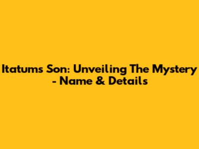 Itatum's Son: Unveiling The Mystery - Name & Details