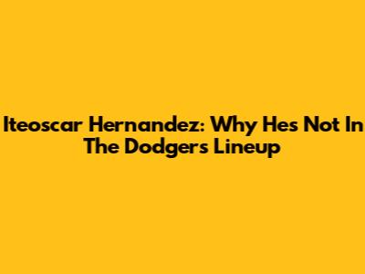 Iteoscar Hernandez: Why He's Not In The Dodgers Lineup
